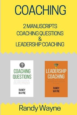 Coaching: 2 Manuscripts - Coaching Questions & Leadership Coaching by Wayne, Randy