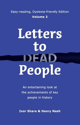 Letters to Dead People (Dyslexia-friendly Edition, Volume 2): An entertaining look at the achievements of key people in history by Share, Ivor