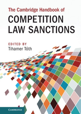 The Cambridge Handbook of Competition Law Sanctions by Tóth, Tihamer