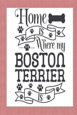 Home Is Where My Boston Terrier Is by Wallace, Ivory &.