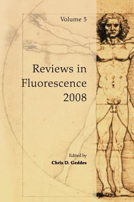 Reviews in Fluorescence 2008 by Geddes, Chris D.