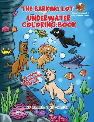 The Barking Lot Underwater Coloring Book: Explore the fascinating world of marine biology! Spark curiosity and discover the incredible creatures that by Wheatie, Kf