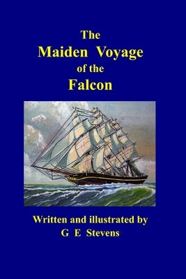 The Maiden Voyage of the Falcon by Stevens, George Ernest
