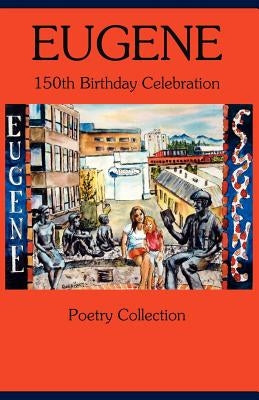 Eugene 150th Birthday Celebration Poetry Collection by Edwards, Pat