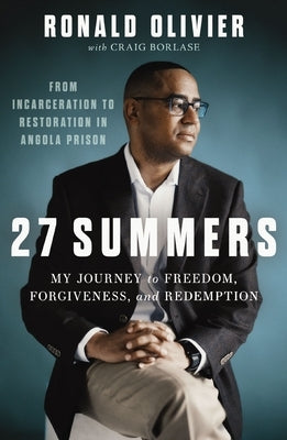 27 Summers: My Journey to Freedom, Forgiveness, and Redemption by Olivier, Ronald