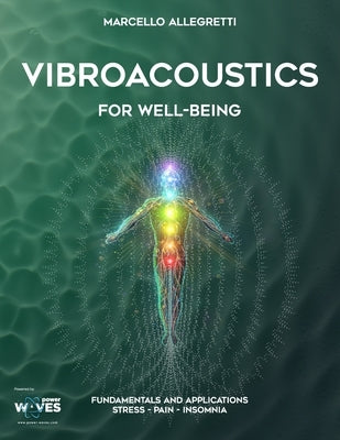 Vibroacoustics for Well-Being: Fundamentals and Applications: Stress - Pain - Insomnia by Allegretti, Marcello