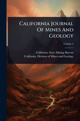 California Journal Of Mines And Geology by California State Mining Bureau