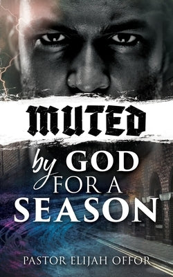 Muted by God for a Season by Offor, Pastor Elijah