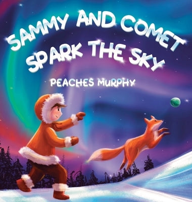 Sammy and Comet Spark the Sky: An Enchanting Picture Book for Ages 4-8 by Murphy, Peaches