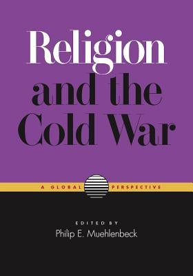 Religion and the Cold War: A Global Perspective by Muehlenbeck, Philip E.
