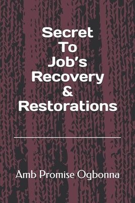 Secret To Job's Recovery & Restorations by Ogbonna, Amb Promise