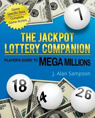The Jackpot Lottery Companion: Player's Guide to Mega Millions by Sampson, J. Alan