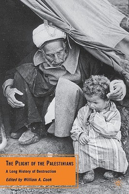 The Plight of the Palestinians: A Long History of Destruction by Cook, W.
