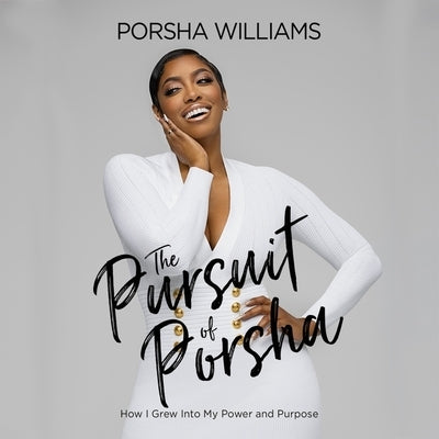 The Pursuit of Porsha Lib/E: How I Grew Into My Power and Purpose by Williams, Porsha