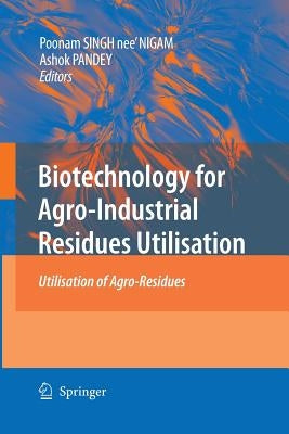 Biotechnology for Agro-Industrial Residues Utilisation: Utilisation of Agro-Residues by Singh-Nee Nigam, Poonam