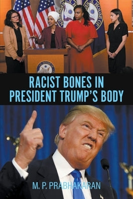 Racist Bones in President Trump's Body by Prabhakaran, M. P.