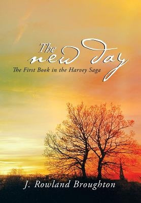 The New Day: The First Book in the Harvey Saga by Broughton, J. Rowland