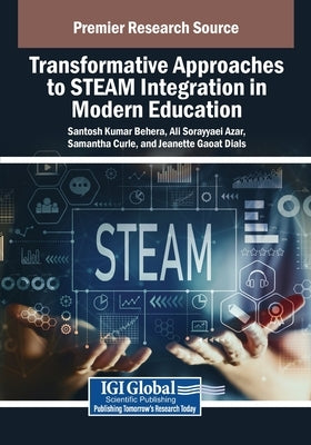 Transformative Approaches to STEAM Integration in Modern Education by Behera, Santosh Kumar