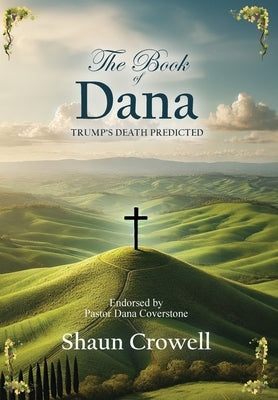 The Book of Dana: Trump's Death Predicted by Crowell, Shaun