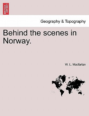 Behind the Scenes in Norway. by Macfarlan, W. L.