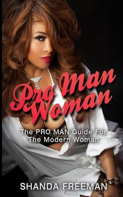 Pro Man Woman: The Pro Man Guide For The Modern Woman by Freeman, Shanda