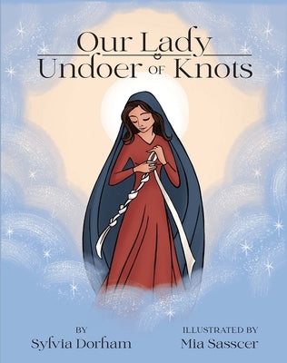 Our Lady Undoer of Knots by Dorham, Sylvia