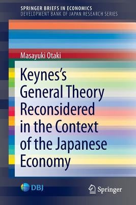 Keynes's General Theory Reconsidered in the Context of the Japanese Economy by Otaki, Masayuki