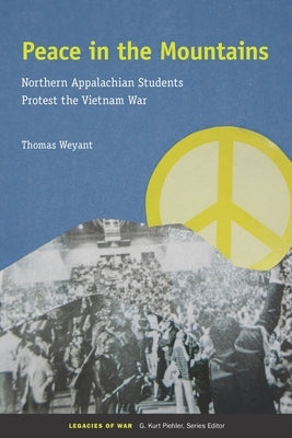 Peace in the Mountains: Northern Appalachian Students Protest the Vietnam War by Weyant, Tom