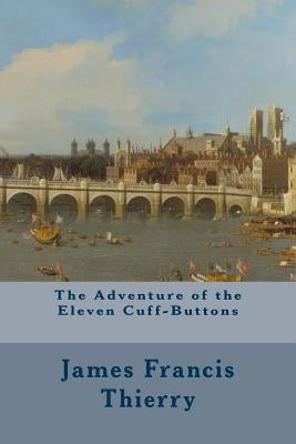 The Adventure of the Eleven Cuff-Buttons by Thierry, James Francis