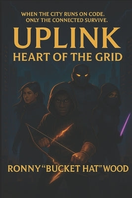 Uplink: Heart of the Grid: Volume 1 by Wood, Ronny