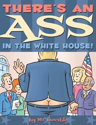There's An Ass In The White House by Lovable