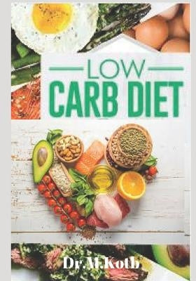 Low Carb Diet: The Amazing Low Carb Diet Cookbook for Beginners; 99 Budget-Friendly Low Carb Recipes by Kotb