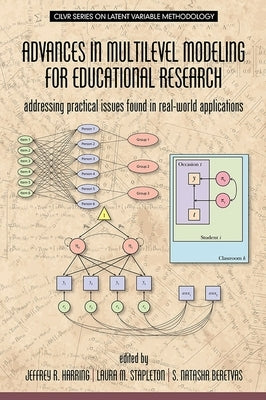 Advances in Multilevel Modeling for Educational Research: Addressing Practical Issues Found in Real-World Applications by Harring, Jeffrey R.