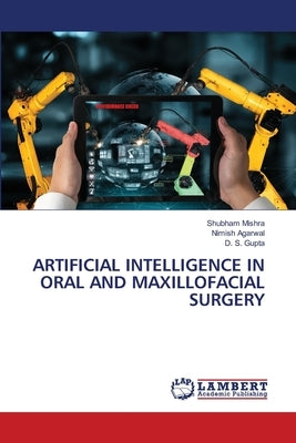 Artificial Intelligence in Oral and Maxillofacial Surgery by Mishra, Shubham