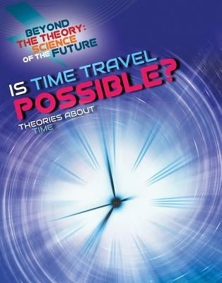 Is Time Travel Possible? Theories about Time by Jackson, Tom