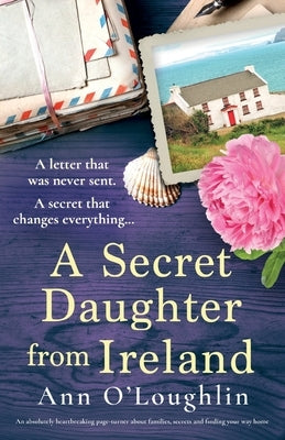 A Secret Daughter from Ireland: An absolutely heartbreaking page-turner about families, secrets and finding your way home by O'Loughlin, Ann