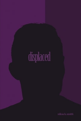 Displaced by Smith, Niksa K.