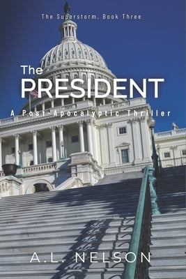 The President: A Superstorm Novel by Nelson, A. L.