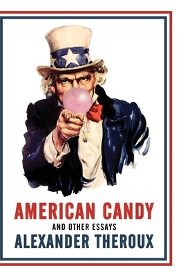 American Candy and Other Essays by Theroux, Alexander