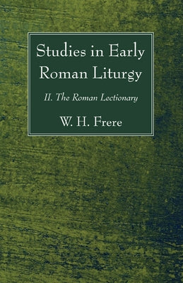 Studies in Early Roman Liturgy by Frere, W. H.