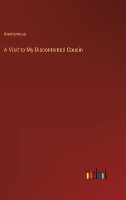 A Visit to My Discontented Cousin by Anonymous
