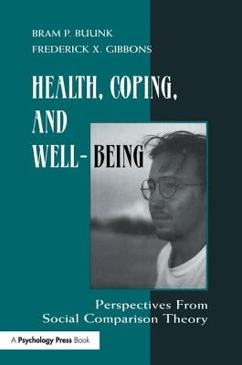 Health, Coping, and Well-being: Perspectives From Social Comparison Theory by Buunk, Bram P.