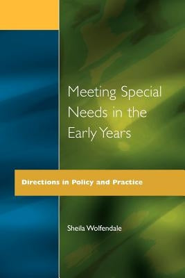 Meeting Special Needs in the Early Years: Directions in Policy and Practice by Wolfendale, Sheila