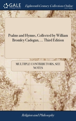 Psalms and Hymns, Collected by William Bromley Cadogan, ... Third Edition by Multiple Contributors