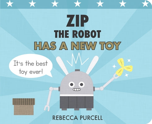 Zip the Robot Has a New Toy by Purcell, Rebecca