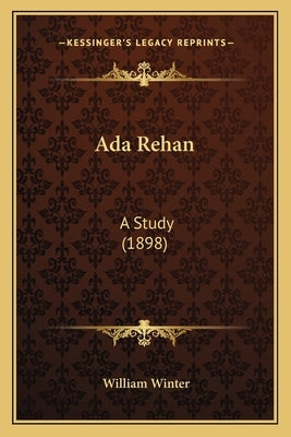 Ada Rehan: A Study (1898) by Winter, William