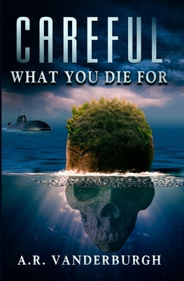 Careful What You Die For by Vanderburgh, A. R.
