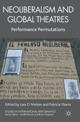 Neoliberalism and Global Theatres: Performance Permutations by Nielsen, L.