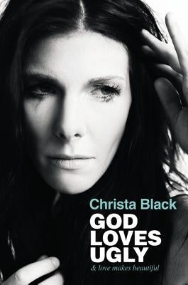 God Loves Ugly: & love makes beautiful by Black, Christa