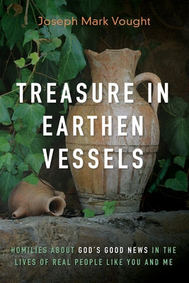 Treasure in Earthen Vessels by Vought, Joseph Mark